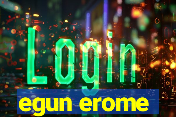 egun erome